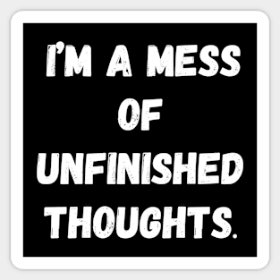 I Am a Mess of Unfinished Thoughts Sticker